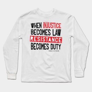 When Injustice Becomes Law Resistance Becomes Duty Long Sleeve T-Shirt